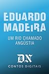 Um rio chamado Angústia by Eduardo Madeira