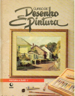 Curso de Desenho e Pintura (Pintura a Óleo, #1)