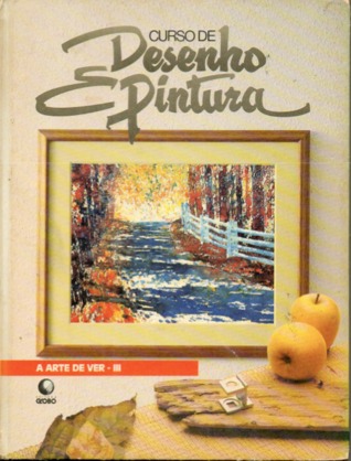Curso de Desenho e Pintura (A Arte de Ver, #3)
