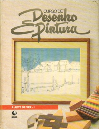 Curso de Desenho e Pintura (A Arte de Ver, #1)