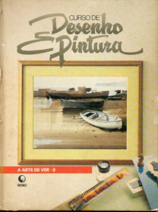Curso de Desenho e Pintura (A Arte de Ver, #2)