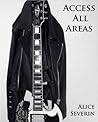 Access All Areas by Alice Severin Access All Areas by Alice Severin