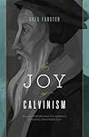 Book cover for The Joy Of Calvinism: Knowing God's Personal, Unconditional, Irresistible, Unbreakable Love