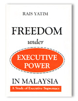 Freedom Under Executive Power in Malaysia : A Study of Executive Supremacy