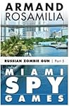 Miami Spy Games by Armand Rosamilia