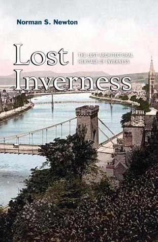 Lost Inverness: The Lost Architectural Heritage of Inverness