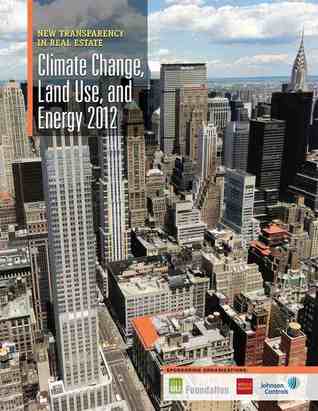 New Transparency in Real Estate: Climate Change, Land Use, and Energy 2012 (CLUE Reports)