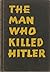 The Man Who Killed Hitler by Dean Southern Jennings