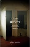 Book cover for A Natural History of Ghosts: 500 Years of Hunting for Proof