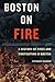 Boston on Fire: A History o...