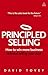 Principled Selling: How to Win More Business Without Selling Your Soul