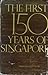 The First 150 years of singapore