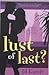 Lust of last? by Jil Karoly