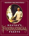 Heston's Fantastical Feasts Heston's Fantastical Feasts