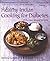 Healthy Indian Cooking for Diabetes: Delicious Khana for Life