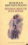 Heden ben ik nuchter by Herman Brusselmans Heden ben ik nuchter by Herman Brusselmans