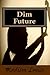 Dim Future