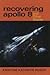 Recovering Apollo 8 and Other Stories