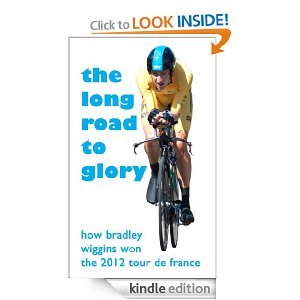 The Long Road to Glory, How Bradley Wiggins won the 2012 Tour de France