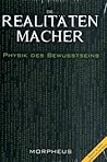 Die Realitätenmacher. Physik des Bewusstseins