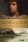 Legend of the Dead by Patricia O'Sullivan Legend of the Dead by Patricia O'Sullivan