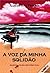 A Voz da Minha Solidão