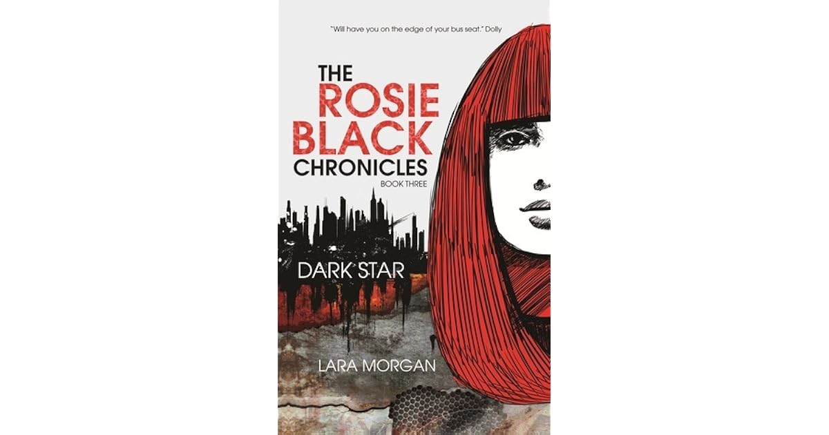 Dark Star The Rosie Black Chronicles 3 By Lara Morgan Dark Star The Rosie Black Chronicles 3 By Lara Morgan