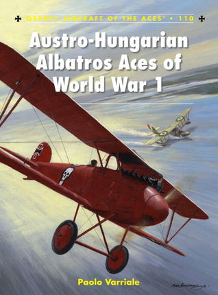 Austro-Hungarian Albatros Aces of World War 1 (Aircraft of the Aces, 110)