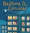 Bedtime Is Canceled by Cece Meng