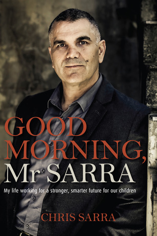 Good Morning, Mr Sarra: My life working for a stronger, smarter future for our children