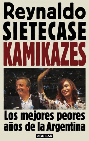 Kamikazes: Los mejores peores años de La Argentina (Unknown Binding)