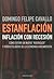 Estanflación: Inflación Con Recesión: Cómo Evitar Un Nuevo "Rodrigazo" y Otros Peligros de La Economía Kirchnerista