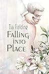 Falling Into Place by Tia Fielding