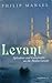Levant: Splendour and Catastrophe on the Mediterranean