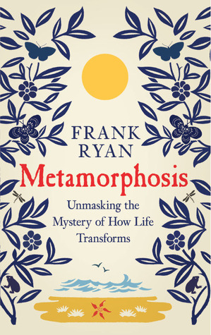 Metamorphosis: Unmasking the Mystery of How Life Transforms