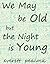 We May be Old but the Night is Young