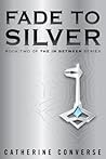 Fade To Silver by Catherine Converse