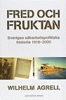 Fred och fruktan: Sveriges säkerhetspolitiska historia 1918-2000