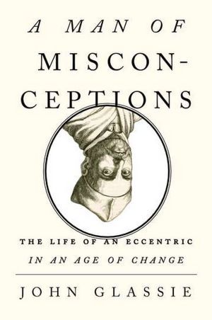 A Man of Misconceptions: The Life of an Eccentric in an Age of Change (Hardcover)