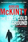 The Cold Cold Ground by Adrian McKinty The Cold Cold Ground by Adrian McKinty