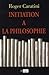 Initiation à la Philosophie by Roger Caratini Initiation à la Philosophie by Roger Caratini