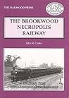 The Brookwood Necropolis Railway (Locomotion papers)