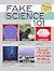 Fake Science 101: A Less-Than-Factual Guide to Our Amazing World