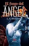 El fuego del ángel by L.A. Weatherly