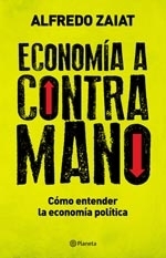 Economía a contramano: Cómo entender la economía política