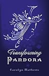 Transforming Pandora by Carolyn  Mathews