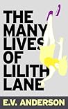 The Many Lives of Lilith Lane by E.V. Anderson The Many Lives of Lilith Lane by E.V. Anderson