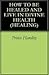 How to be Healed and Live i...
