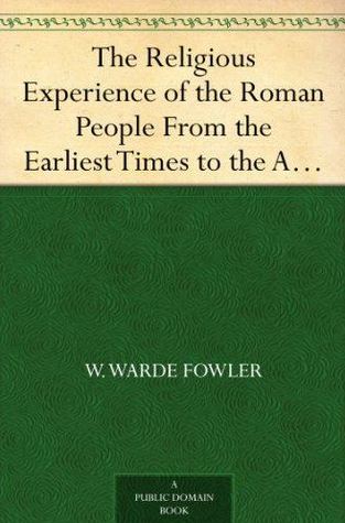 The Religious Experience of the Roman People From the Earliest Times to the Age of Augustus (Kindle Edition)