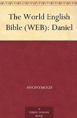 The World English Bible (WEB): Daniel